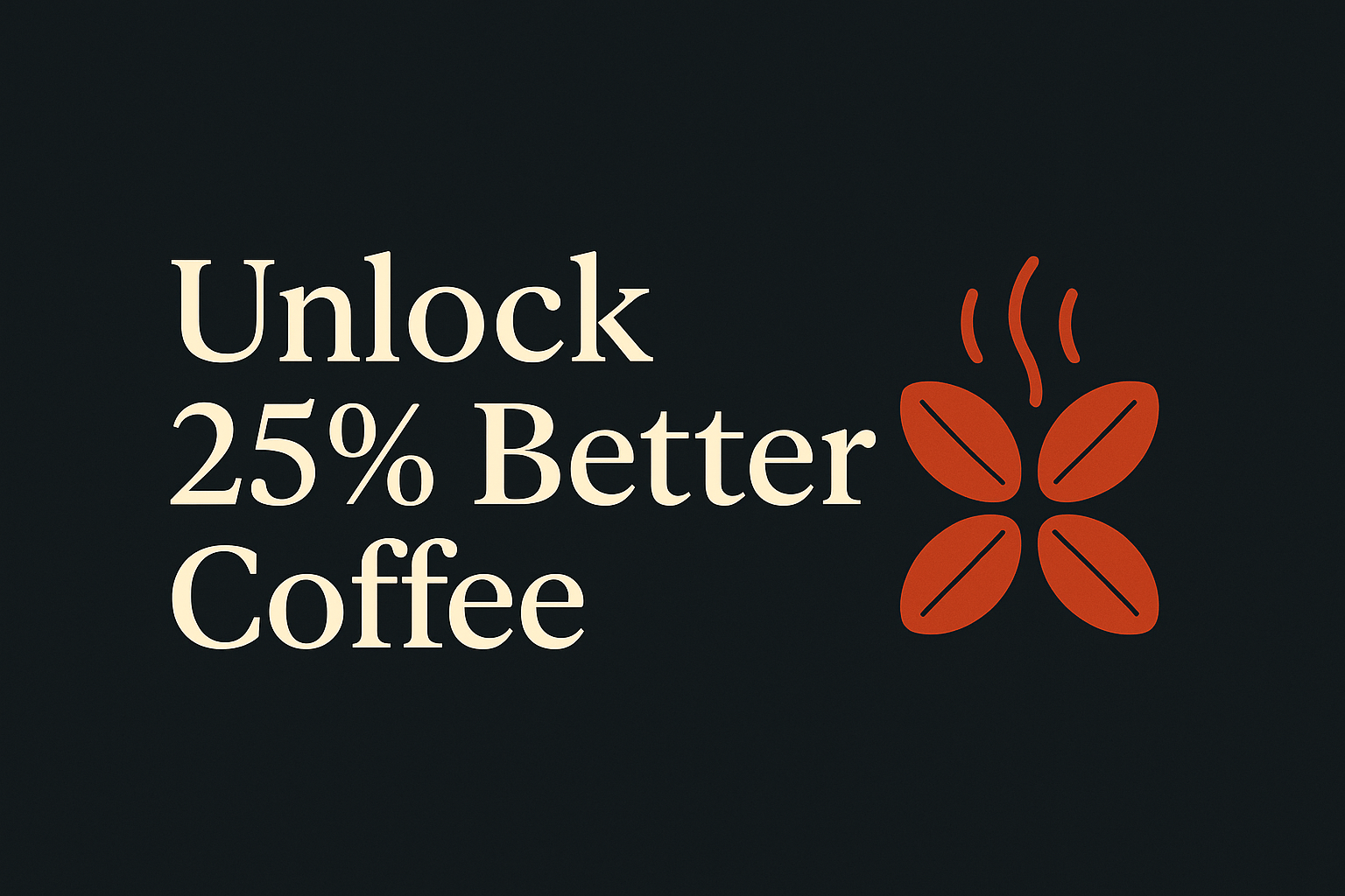 Image with cream text 'Unlock 25% Better Coffee' and coffee bloom icon on dark background.