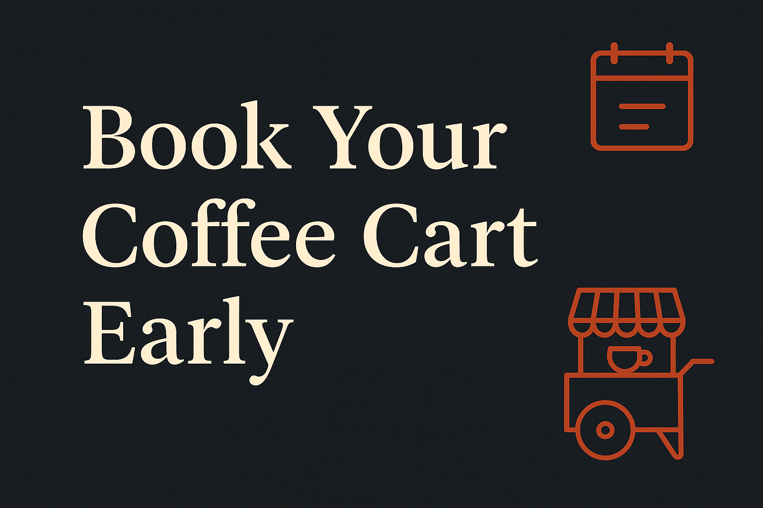 Dark background with cream text, calendar and coffee cart icons in orange.