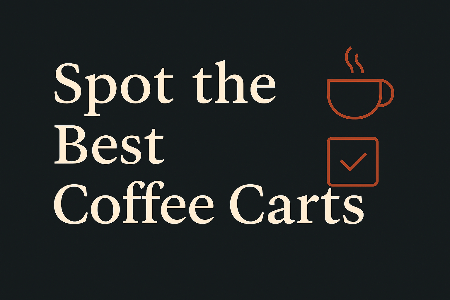 Dark background with cream text, coffee cup and checklist icons, spacious design.