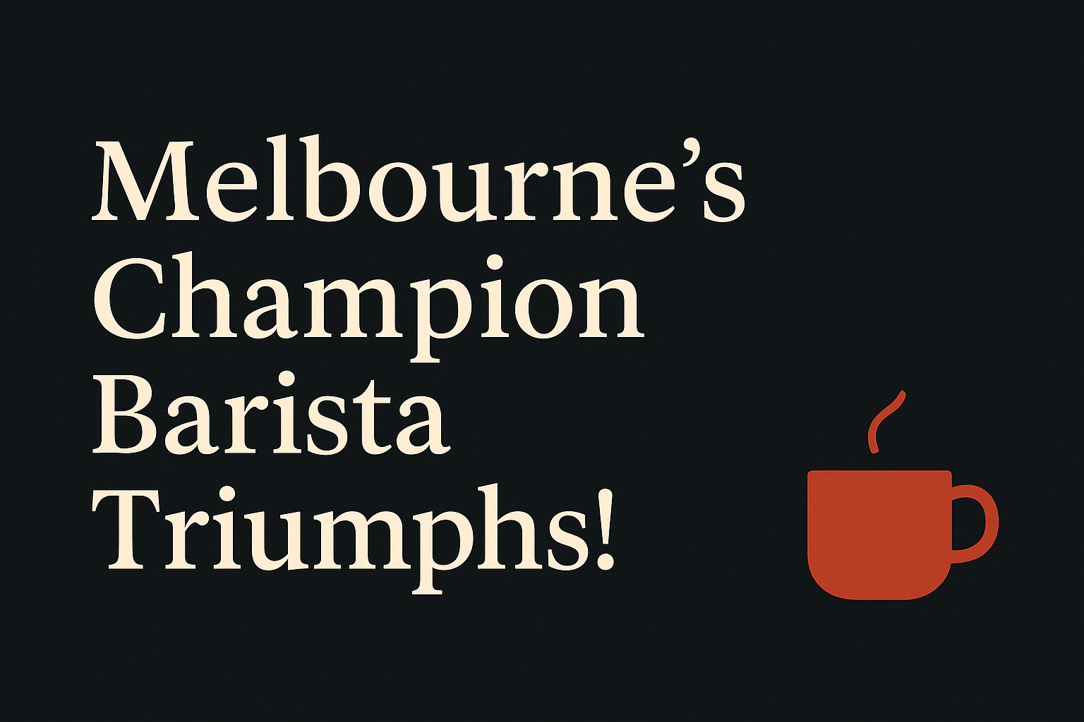 Dark background with cream text, orange coffee cup icon symbolizing Melbourne culture.