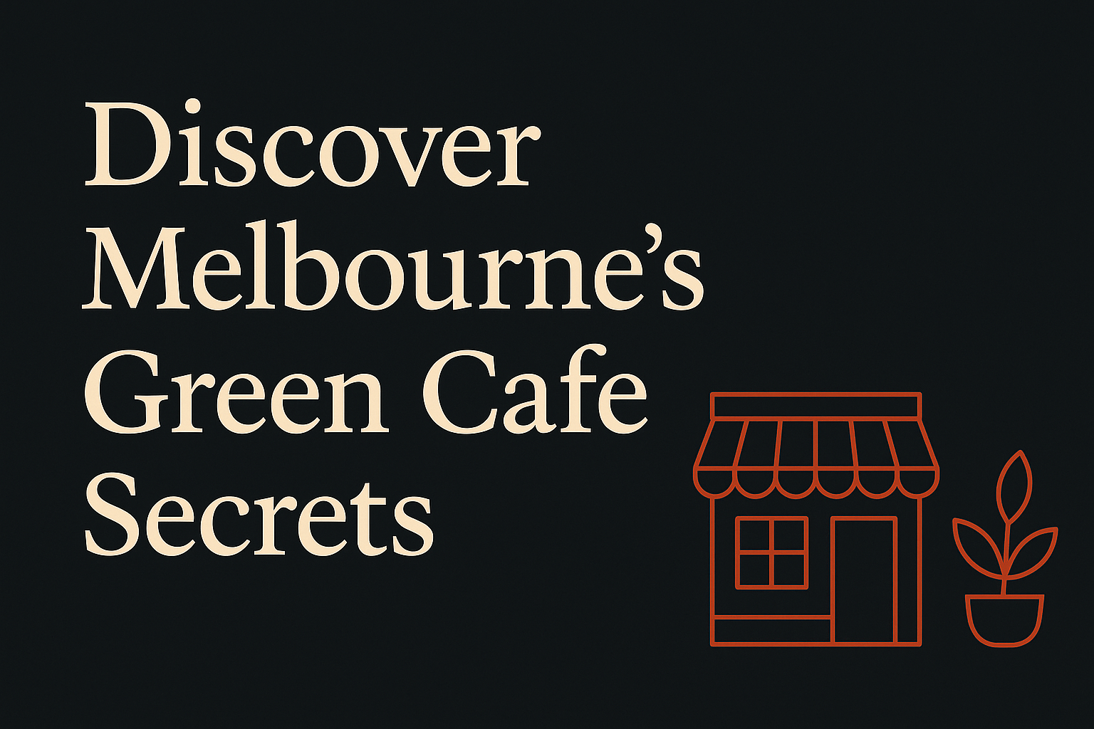 Dark background with cream text, orange cafe storefront and plant icons.