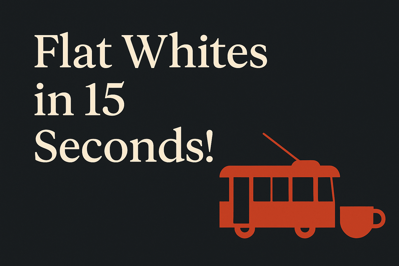 Dark background with cream text and orange tram and cup graphics.
