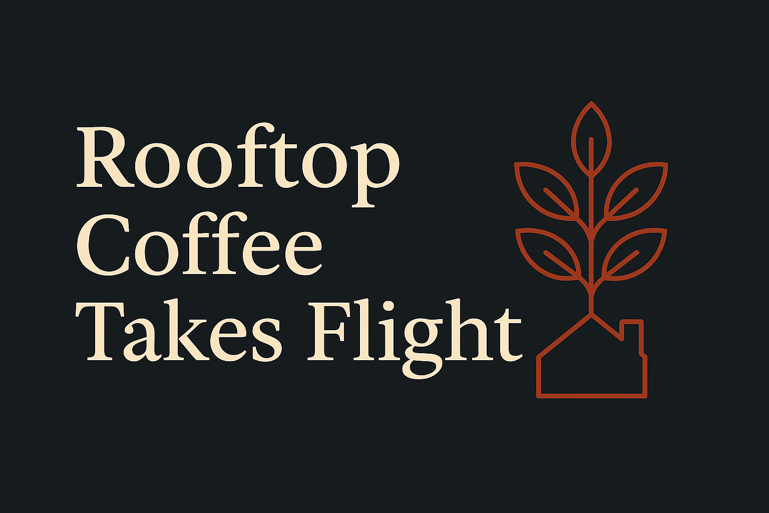 Dark background with cream text and orange rooftop coffee plant icon.