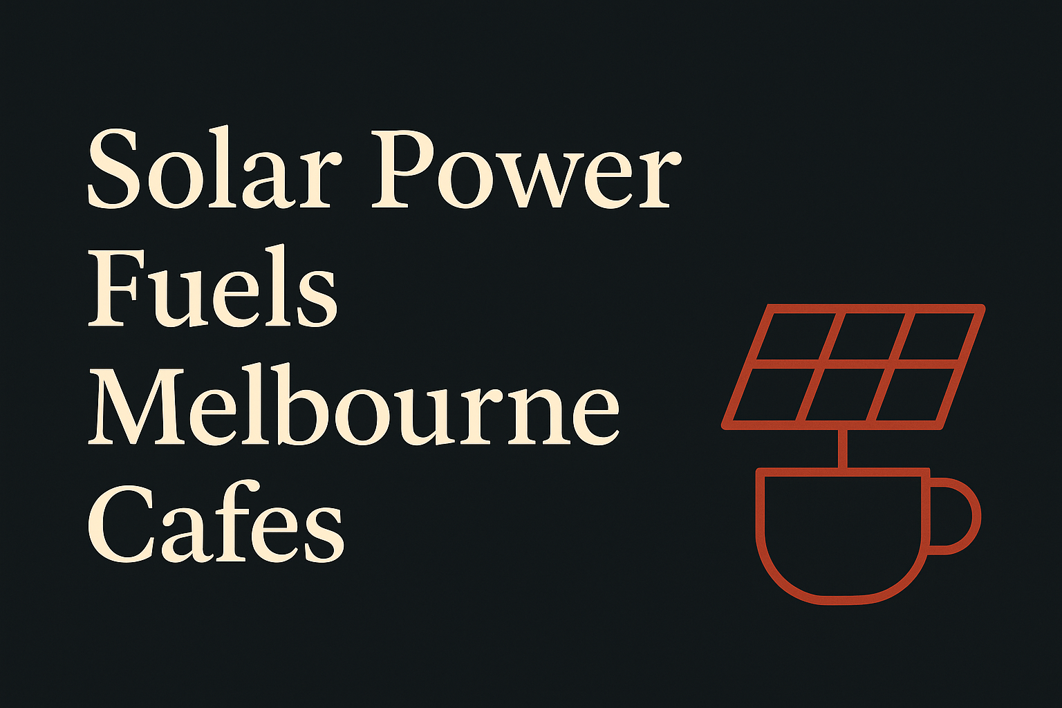 Dark background with cream text, orange solar panel, and coffee cup icon.