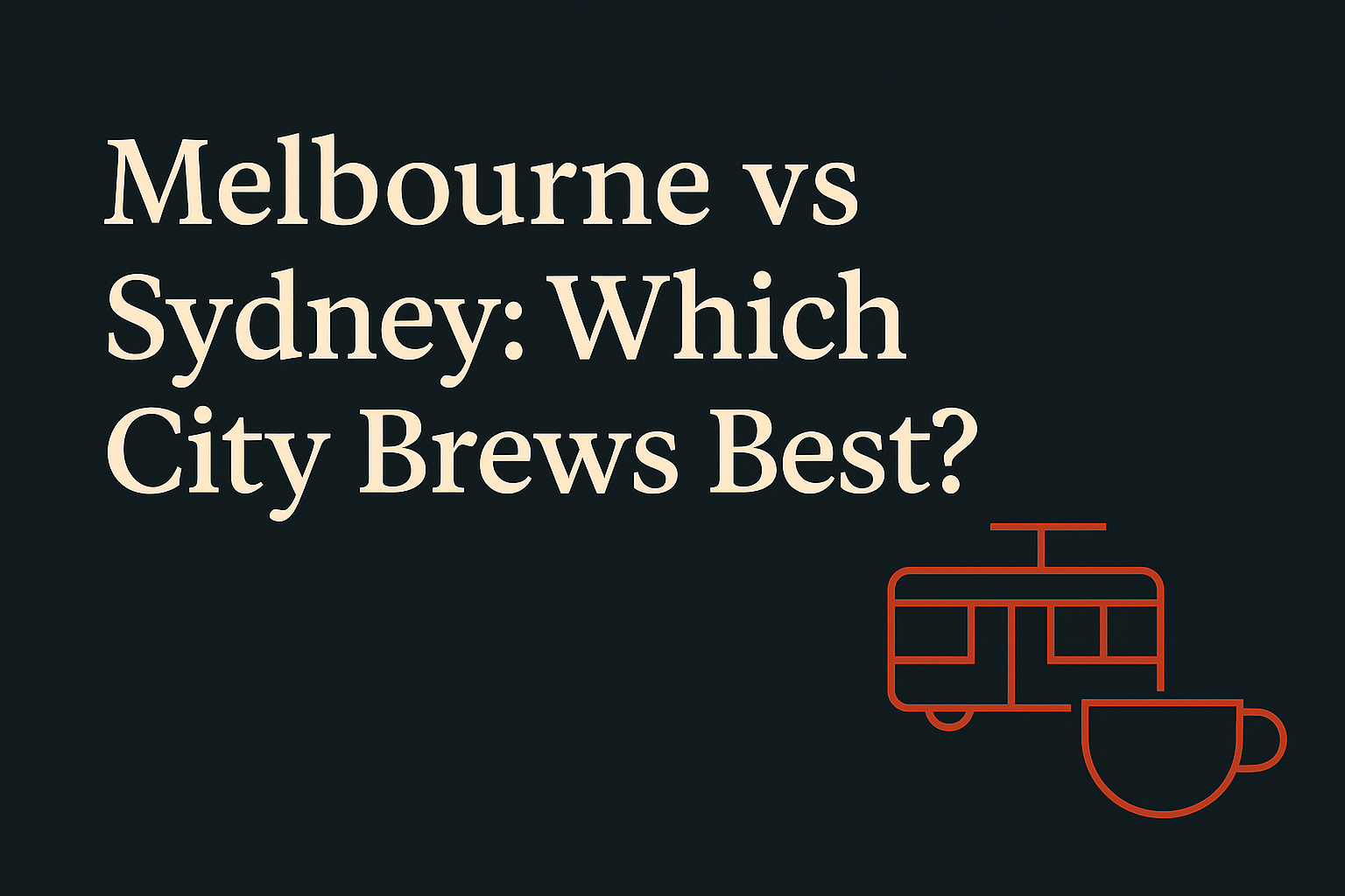 Dark background, cream text 'Melbourne vs Sydney' with orange tram and coffee cup icons.