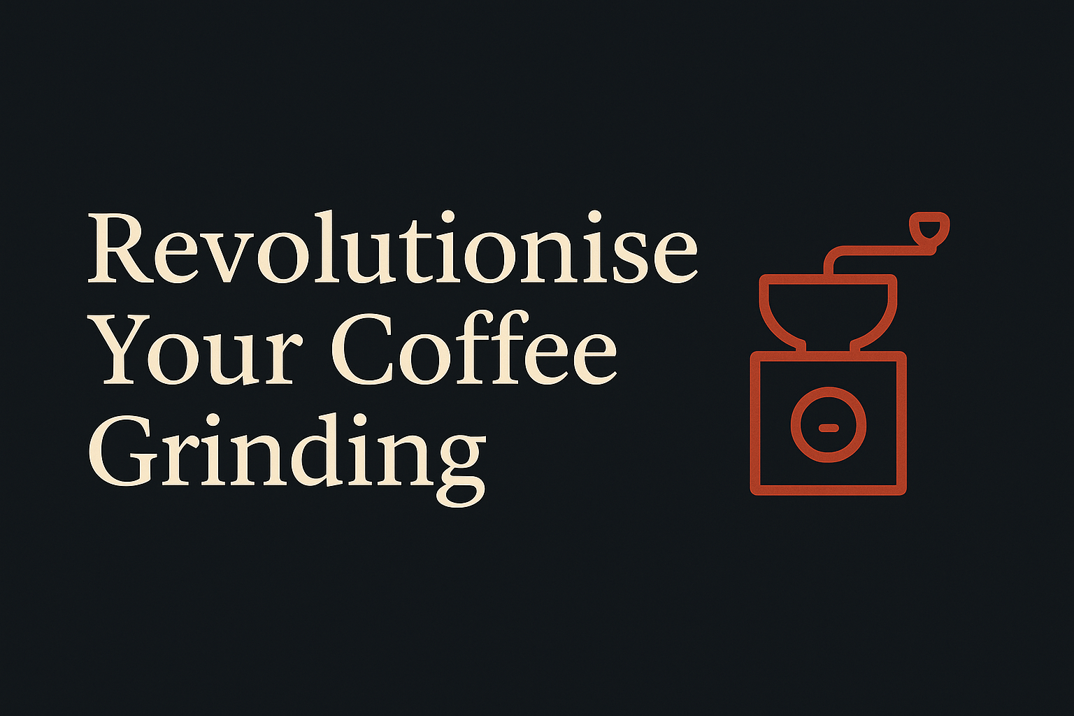 Dark background with cream text, orange coffee grinder icon, ample negative space.