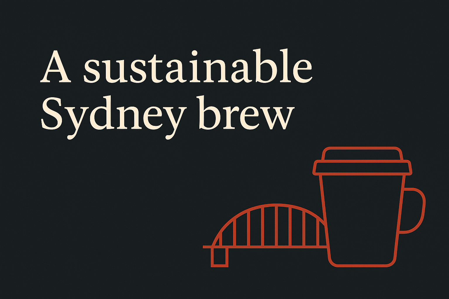 Sydney Harbour Bridge and coffee cup in orange on dark background with cream text, spacious design.