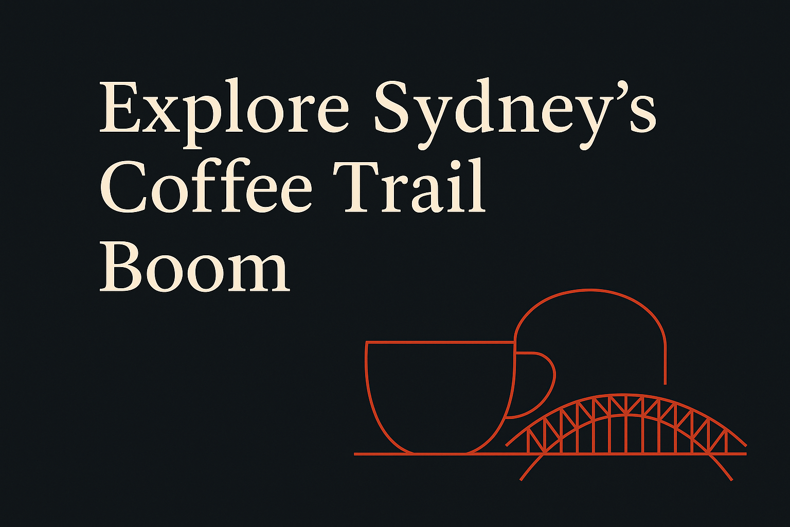 Dark background with cream text, orange coffee cup, Sydney Bridge silhouette.