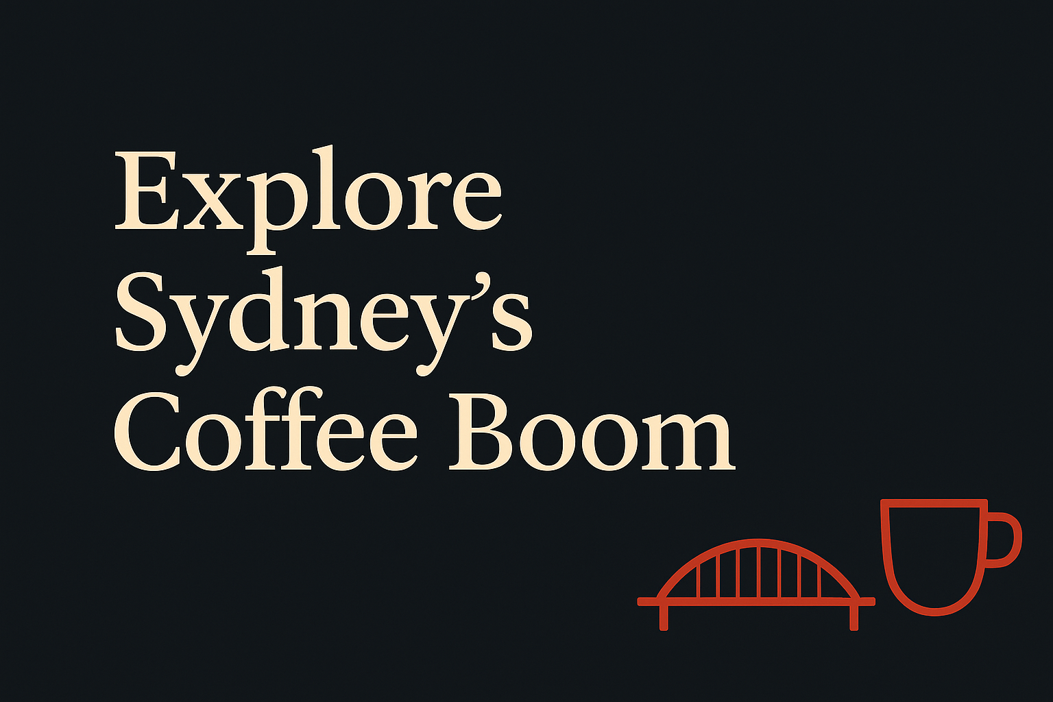 Dark background with cream text, orange coffee cup, and Sydney bridge.