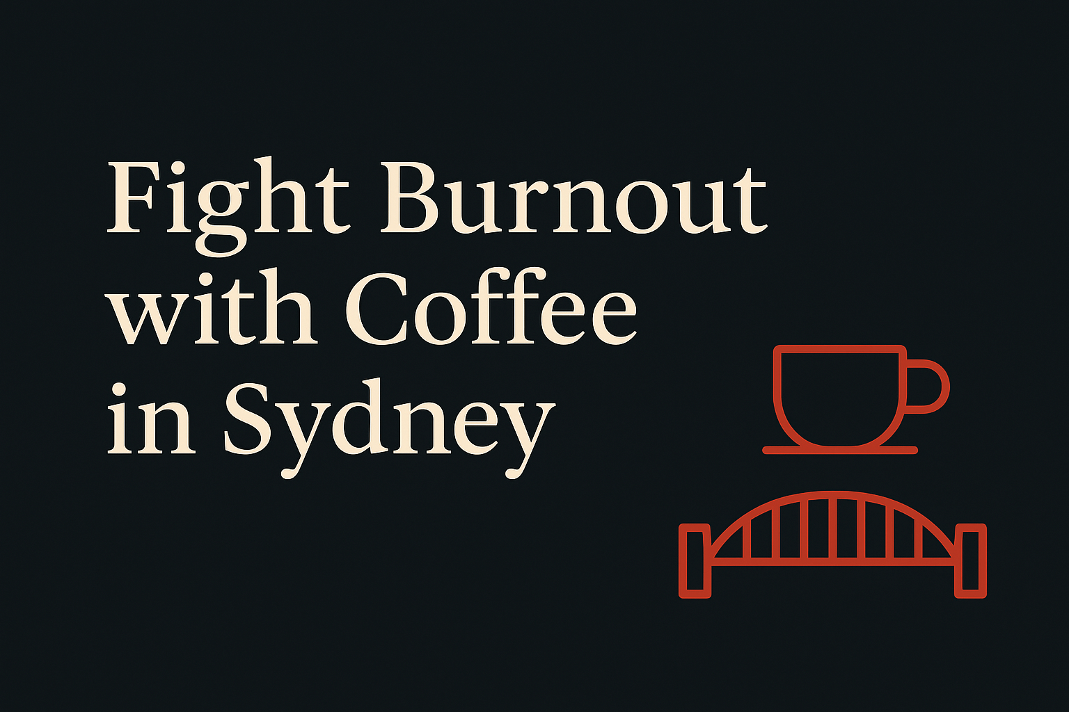 Dark background with cream text and orange Sydney bridge and coffee cup icons.