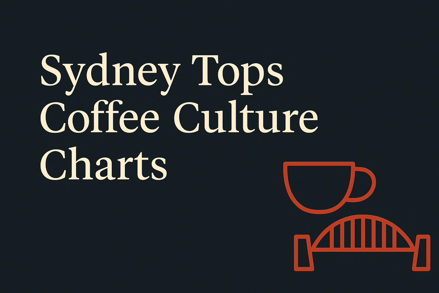 Dark background with cream text, Sydney harbour bridge, and orange coffee cup icon
