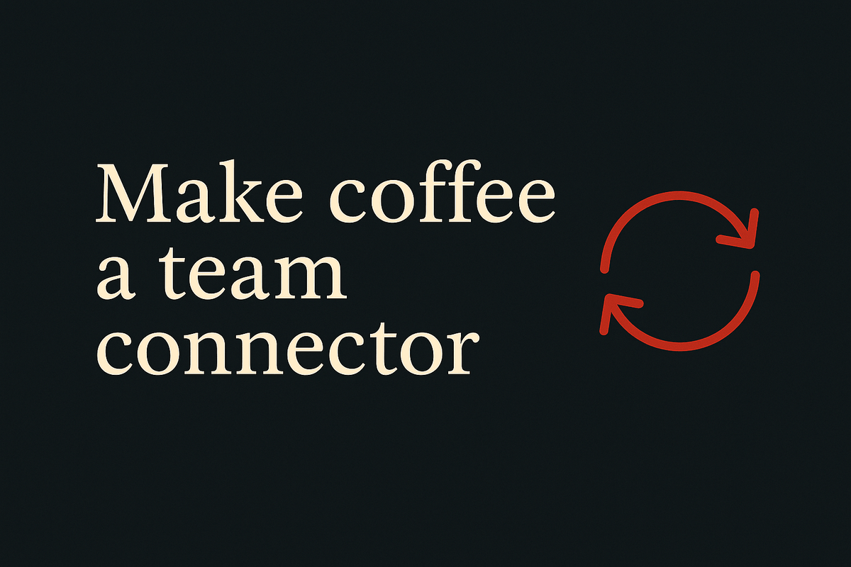Dark background with cream text saying 'Make Coffee a Team Connector', orange circular arrow icons.